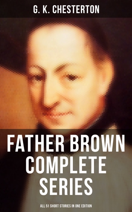 FATHER BROWN Complete Series - All 51 Short Stories in One Edition