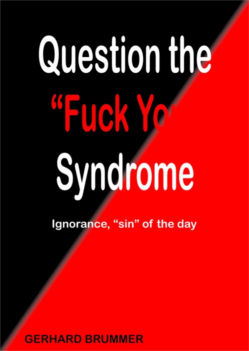 Question the F**k You Syndrome