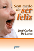 Sem medo de ser feliz - José Carlos de Lucca