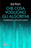 Che cosa vogliono gli algoritmi? - Ed Finn