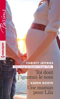 Toi dont j'ignorais le nom - Une maman pour Lila - Christy Jeffries & Karen Booth
