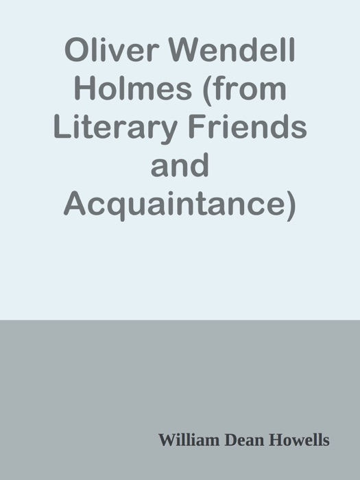 Oliver Wendell Holmes (from Literary Friends and Acquaintance)