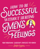 How to Be Successful without Hurting Men's Feelings - Sarah Cooper