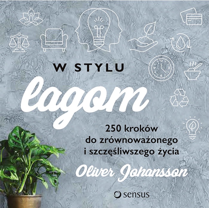 W stylu lagom. 250 kroków do zrównoważonego i szczęśliwszego życia