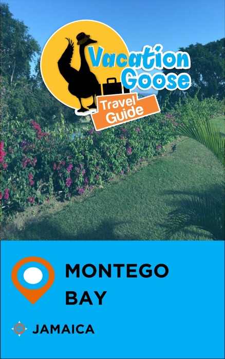 Vacation Goose Travel Guide Montego Bay Jamaica