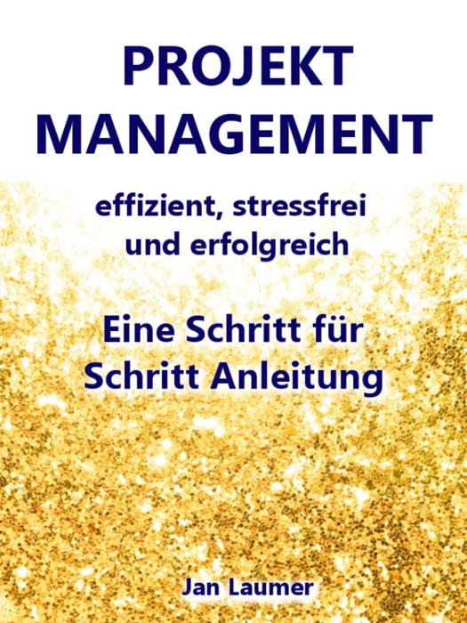 Projektmanagement: Effizient, stressfrei und erfolgreich