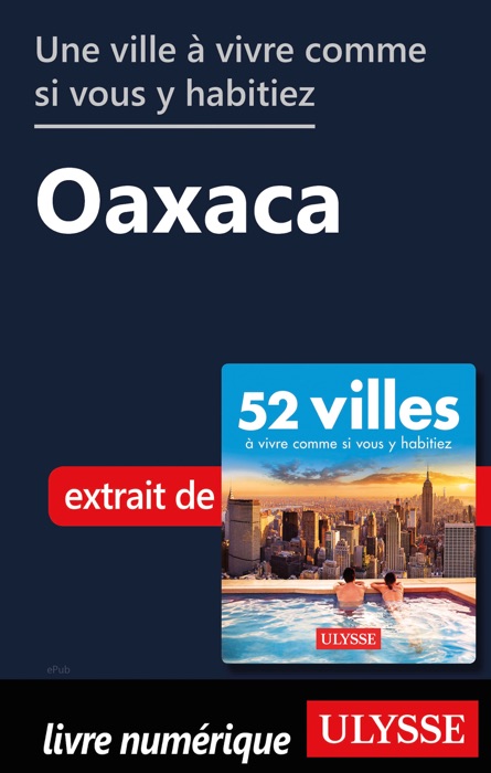 Une ville à vivre comme si vous y habitiez - Oaxaca