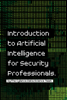 Introduction to Artificial Intelligence for Security Professionals - Cylance Data Science Team