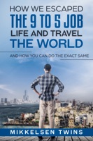 How to Escape the 9 to 5 Job Life and Travel the World