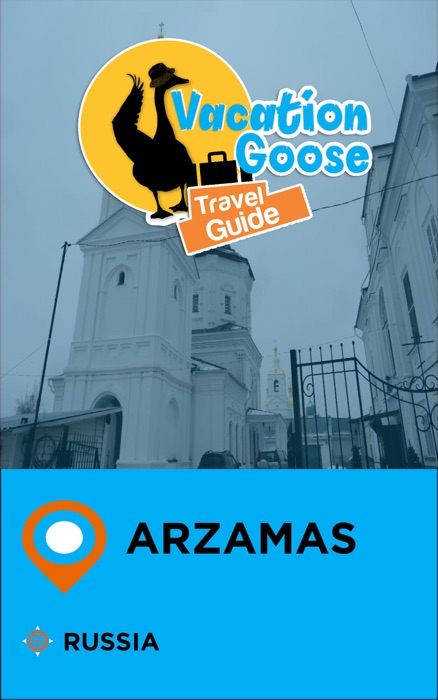 Vacation Goose Travel Guide Arzamas Russia