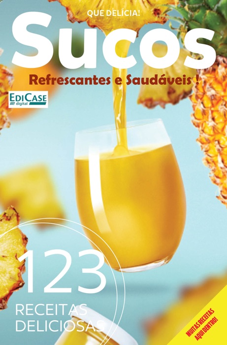 Que Delícia Ed. 8 - Sucos Refrescantes e Saudáveis: 123 Receitas Deliciosas