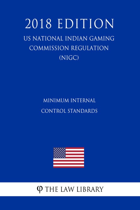 Minimum Internal Control Standards (US National Indian Gaming Commission Regulation) (NIGC) (2018 Edition)