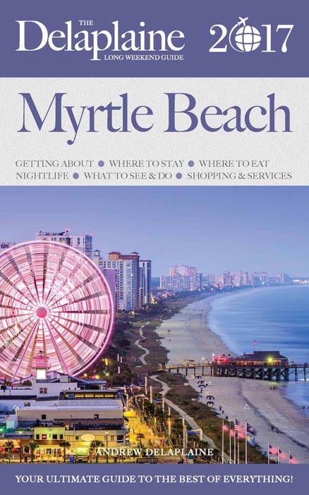 Myrtle Beach - The Delaplaine 2017 Long Weekend Guide