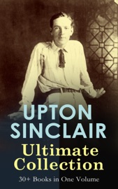 UPTON SINCLAIR Ultimate Collection: 30+ Books in One Volume - Upton Sinclair
