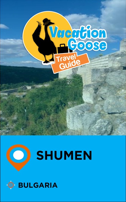 Vacation Goose Travel Guide Shumen Bulgaria