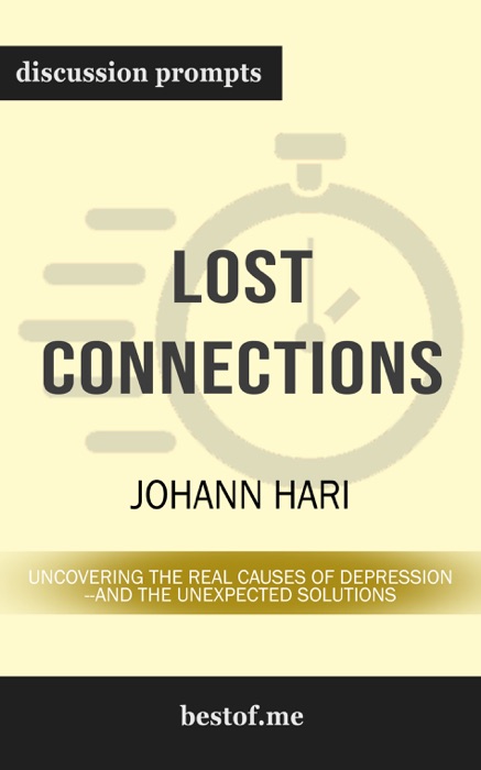 Lost Connections: Uncovering the Real Causes of Depression – and the Unexpected Solutions by Johann Hari (Discussion Prompts)