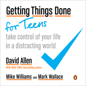 Getting Things Done for Teens - David Allen, Mike Williams & Mark Wallace