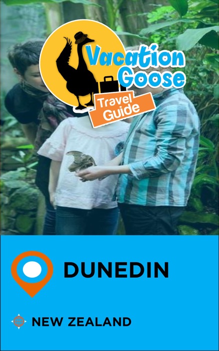 Vacation Goose Travel Guide Dunedin New Zealand