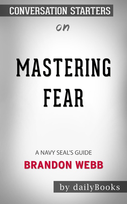 Mastering Fear: A Navy SEAL's Guide by Brandon Webb: Conversation Starters