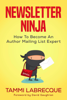 Newsletter Ninja: How to Become an Author Mailing List Expert - Tammi L Labrecque