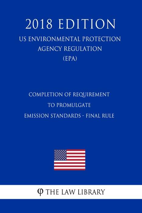 Completion of Requirement To Promulgate Emission Standards - Final Rule (US Environmental Protection Agency Regulation) (EPA) (2018 Edition)