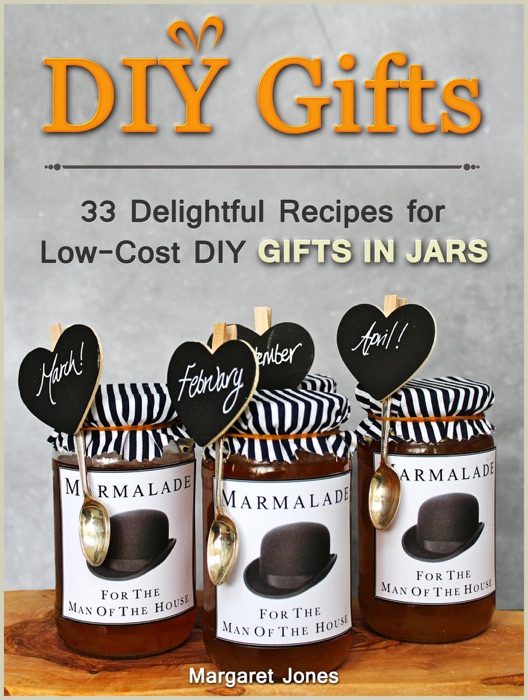 DIY Gifts: 33 Delightful Recipes for Low-Cost DIY Gifts in Jars