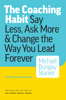 Michael Bungay Stanier - The Coaching Habit: Say Less, Ask More & Change the Way Your Lead Forever artwork