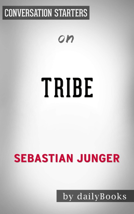 Tribe: On Homecoming and Belonging by Sebastian Junger: Conversation Starters