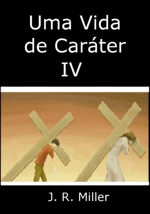 Uma Vida De Caráter Iv