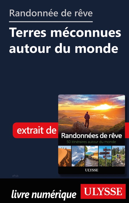 Randonnées de rêve - Terres méconnues autour du monde