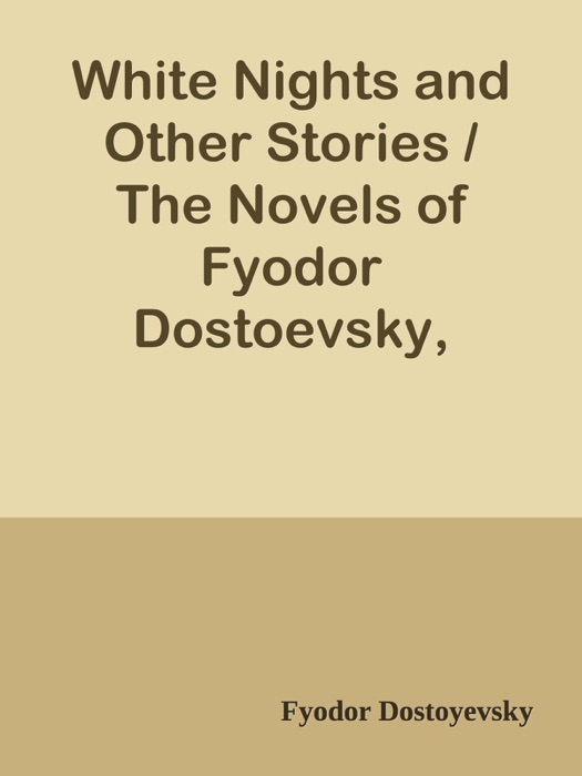 White Nights and Other Stories / The Novels of Fyodor Dostoevsky, Volume X