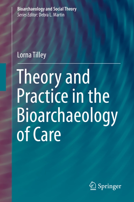 Theory and Practice in the Bioarchaeology of Care