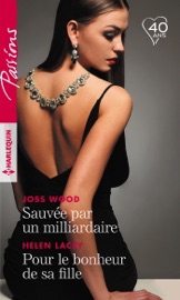 Sauvée par un milliardaire - Pour le bonheur de sa fille - Joss Wood & Helen Lacey by  Joss Wood & Helen Lacey PDF Download