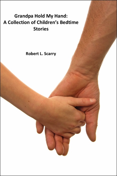 Grandpa Hold My Hand:A Collection Of Children's Bedtime Stories