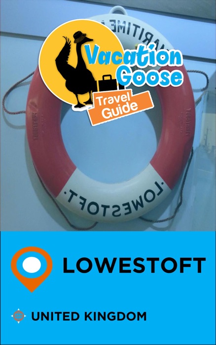 Vacation Goose Travel Guide Lowestoft United Kingdom