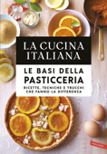 La Cucina Italiana. Le basi della pasticceria - AA.VV.