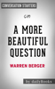 Daily Books - A More Beautiful Question: The Power of Inquiry to Spark Breakthrough Ideas by Warren Berger: Conversation Starters artwork