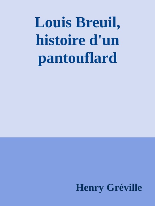 Louis Breuil, histoire d'un pantouflard