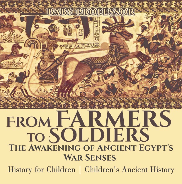 From Farmers to Soldiers : The Awakening of Ancient Egypt's War Senses - History for Children  Children's Ancient History