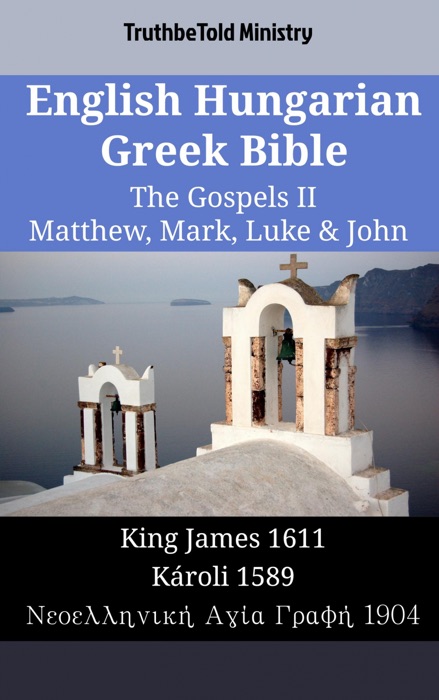 English Hungarian Greek Bible - The Gospels II - Matthew, Mark, Luke & John