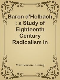 Book's Cover of Baron d'Holbach : a Study of Eighteenth Century Radicalism in France