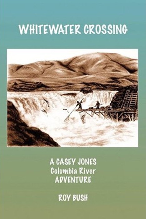 Whitewater Crossing: A Casey Jones Columbia River Adventure