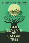 Buried Beneath the Baobab Tree - Adaobi Tricia Nwaubani & Viviana Mazza