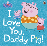 Peppa Pig - Peppa Pig: I Love You, Daddy Pig artwork