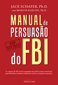 Manual de persuasão do FBI - Jack Schafer & Marvin Karlins