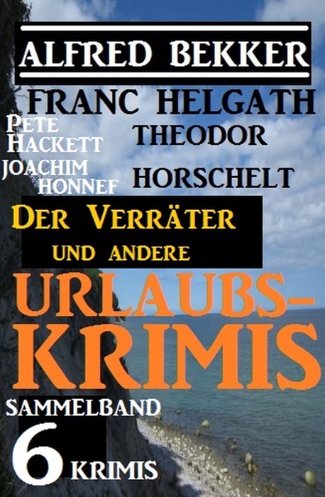 Sammelband 6 Krimis: Der Verräter und andere Urlaubs-Krimis