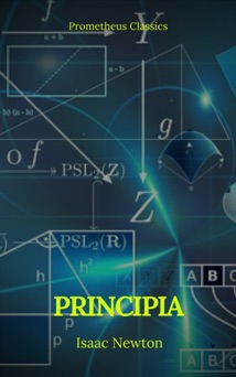 Principia: The Mathematical Principles of Natural Philosophy - Isaac Newton & Prometheus Classics