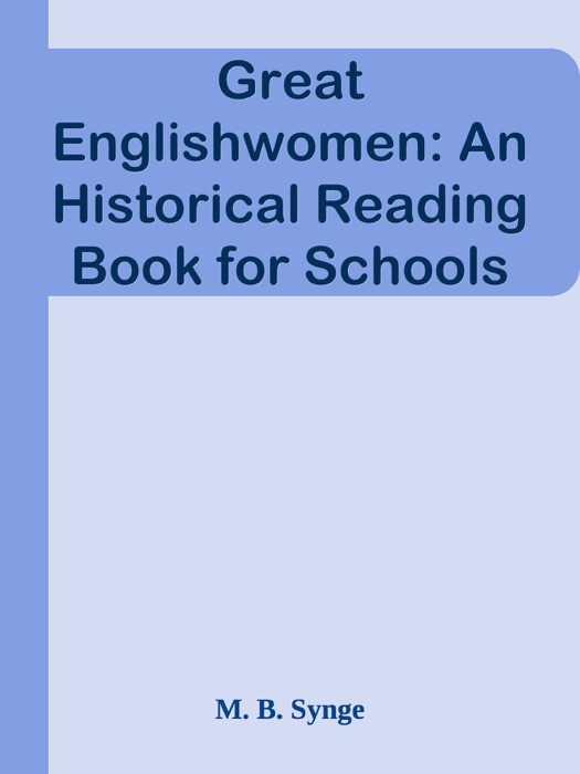 Great Englishwomen: An Historical Reading Book for Schools