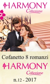 Cofanetto 8 Harmony Collezione n.12/2017 - Annie West, Heidi Rice, Jennie Lucas, Jennifer Hayward, Chantelle Shaw, Sharon Kendrick, Melanie Milburne & Michelle Smart by  Annie West, Heidi Rice, Jennie Lucas, Jennifer Hayward, Chantelle Shaw, Sharon Kendrick, Melanie Milburne & Michelle Smart PDF Download