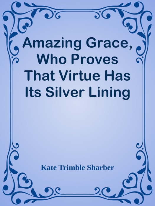 Amazing Grace, Who Proves That Virtue Has Its Silver Lining